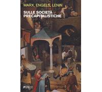 Sulle società precapitalistiche - Marx Karl, Engels Friedrich, Lenin