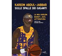 Sulle spalle dei giganti. La mia Harlem: basket, jazz, letteratura