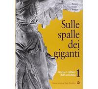 Sulle spalle dei giganti. Per il biennio (Vol. 1)