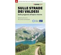 Sulle strade dei Valdesi. Dalla prigionia all'epico ritorno