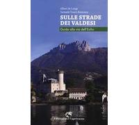 Sulle strade dei Valdesi. Guida alla via dell'esilio