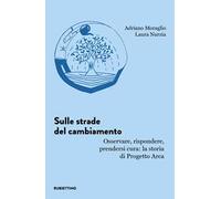 Sulle strade del cambiamento. Osservare, rispondere, prendersi cura: la storia di Progetto Arca