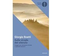 Sulle strade del silenzio. Viaggio per monasteri d'Italia e spaesati dintorni