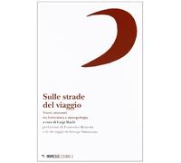 Sulle strade del viaggio. Nuovi orizzonti tra letteratura e antropologia