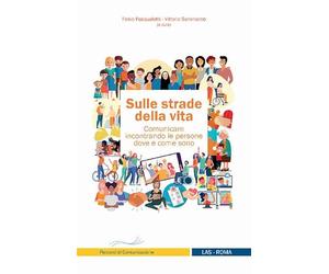 Sulle strade della vita. Comunicare incontrando le persone dove e come sono