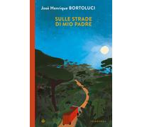 Sulle strade di mio padre - Bortoluci José Henrique