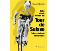 Sulle strade eroiche del Tour de Suisse. Ticino e ticinesi in bic