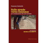 Sulle strade verso Emmaus. Per un'educazione che si fa cammino