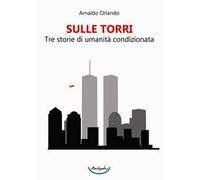 Sulle torri. Tre storie di umanità condizionata
