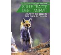 Sulle tracce degli animali. Escursioni alla scoperta della fauna del Piemonte