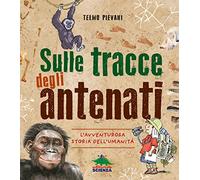 Sulle tracce degli antenati. L'avventurosa storia dell'umanità