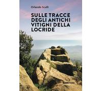 Sulle tracce degli antichi vitigni della Locride - Sculli Orlando