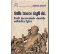 Sulle tracce degli dei. Fonti documentarie classiche sull'Antico Egitto