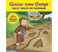 Sulle tracce dei dinosauri. Curioso come George. Ediz. a colori. Vol. 13