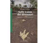 Sulle tracce dei dinosauri. Esplorazioni di un mondo perduto [Paperback] [Sep 03