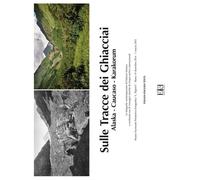 Sulle tracce dei ghiacciai. Alaska-Caucaso-Karakorum. Le fotograf