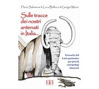 Sulle tracce dei nostri antenati in Italia. Cronache dal Lazio preistorico per piccoli antropologi itineranti
