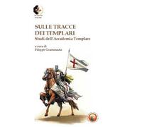 Sulle tracce dei Templari. Studi dell'Accademia templare