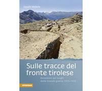 Sulle tracce del fronte tirolese. Escursioni ai luoghi della Grande guerra 1915-1918