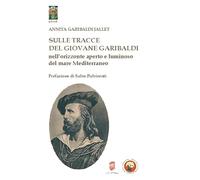 Sulle tracce del giovane Garibaldi nell'orizzonte aperto e luminoso del mare Mediterraneo