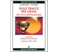 Sulle tracce del Graal - Bizzarri Mariano, Scurria Francesco