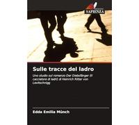 Sulle tracce del ladro: Uno studio sul romanzo Der Diebsfänger (Il cacciatore di ladri) di Heinrich Ritter von Levitschnigg