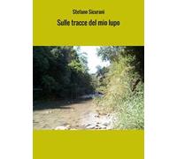 Sulle tracce del mio lupo. Viaggio in Abruzzo via terra e via mare