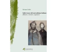 Sulle tracce del surrealismo (flâneurs, visionari, sognatori). Ediz. illus...