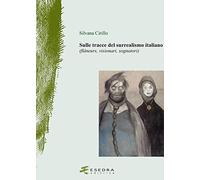 Sulle Tracce del Surrealismo. Flâneurs, Visionari, Sognatori