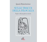 Sulle tracce della filocalia. Pagine sulla preghiera esicasta
