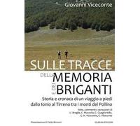 Sulle tracce della memoria e dei briganti. Storia e cronaca di un viaggio a piedi dallo Ionio al Tirreno tra i monti del Pollino