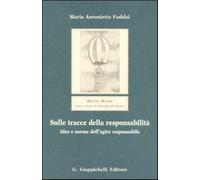 Sulle tracce della responsabilità. Idee e norme dell'agire responsabile - ...