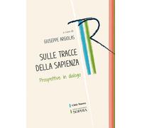 Sulle Tracce Della Sapienza. Prospettive In Dialogo - Argiolas G. (cur.) - 2023