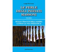Sulle tracce dell'anima lungo la Via Iniziatica. Vol. 1 - Piccione Luigi