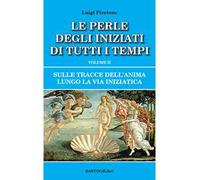 Sulle tracce dell'anima lungo la Via Iniziatica. Vol. 2: perle degli iniziati di tutti i tempi, Le.