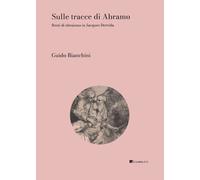 Sulle tracce di Abramo. Resti di ebraismo in Jacques Derrida - Bianchini Guido