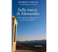Sulle tracce di Alessandro: Una missione diplomatica con il vento dell’Est