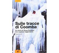 Sulle tracce di Coomba. La vita di Doug Coombs, uno sciatore leggendario -...