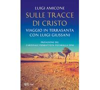 Sulle tracce di Cristo. Viaggio in Terrasanta con Luigi Giussani. Nuova ediz.