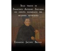 Sulle tracce di Francesco Antonio Zaccaria: un gesuita illuminato del secondo Settecento