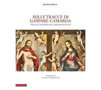 Sulle tracce di Gaspare Camarda. Pittura e Controriforma a Casalvecchio Siculo. Ediz. illustrata