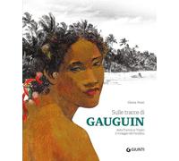SULLE TRACCE DI GAUGUIN. DALLA FRANCIA AI TROPICI. IL MIRAGGIO DEL PARADISO -