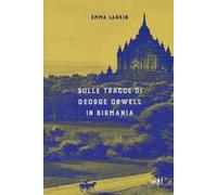 Sulle tracce di George Orwell in Birmania