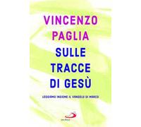 Sulle tracce di Gesù. Leggiamo insieme il Vangelo di Marco