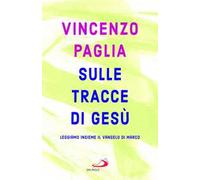 Sulle tracce di Gesù. Leggiamo insieme il Vangelo di Marco