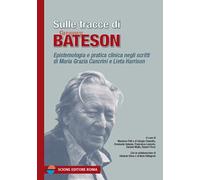 Sulle tracce di Gregory Bateson. Epistemologia e pratica negli scritti di ...