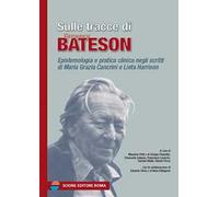 Sulle tracce di Gregory Bateson. Epistemologia e pratica negli scritti di Maria Grazia Cancrini e Lieta Harrison