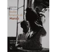 Sulle tracce di Manzù. Indizi per una biografia, 1927-1977 - Cinelli Barbara