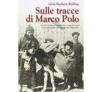 Sulle tracce di Marco Polo. L'avventuroso viaggio di un missionario valdostano