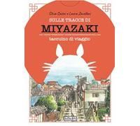 Sulle tracce di Miyazaki. Taccuino di viaggio. Ediz. a colori